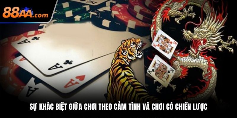 Sự khác biệt giữa chơi theo cảm tính và chơi có chiến lược