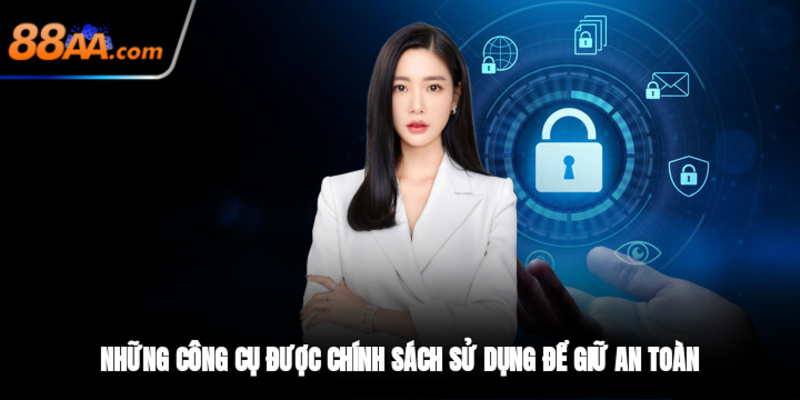 Những công cụ được chính sách sử dụng để giữ gìn an toàn khách hàng