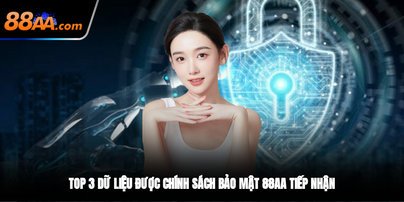 Top 3 dữ liệu được chính sách bảo mật 88AA tiếp nhận
