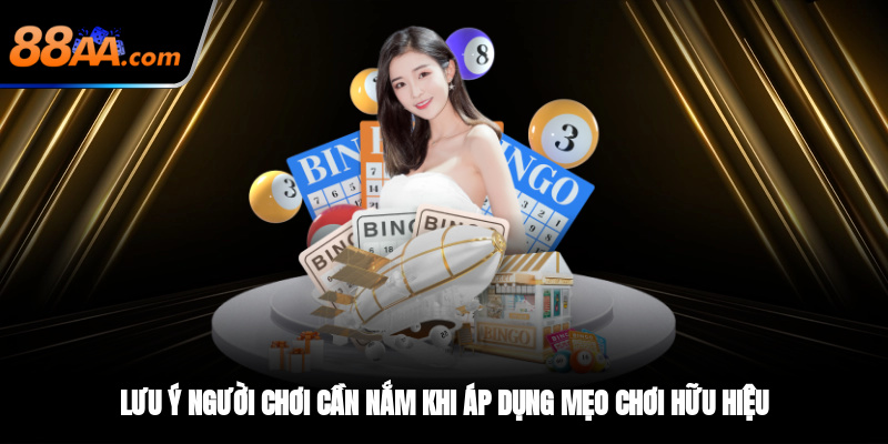 Lưu ý người chơi cần nắm khi áp dụng mẹo chơi hữu hiệu