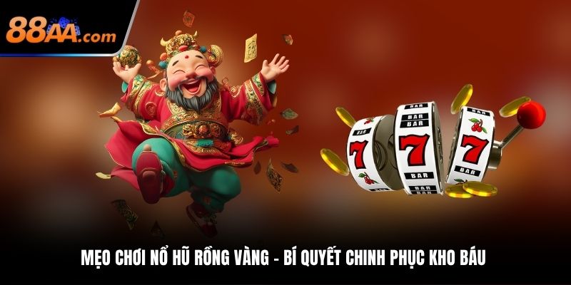 mẹo chơi nổ hũ Rồng Vàng