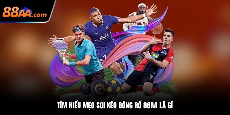 Tìm hiểu mẹo soi kèo bóng rổ 88AA là gì
