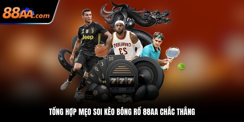 Tổng hợp mẹo soi kèo bóng rổ 88AA chắc thắng