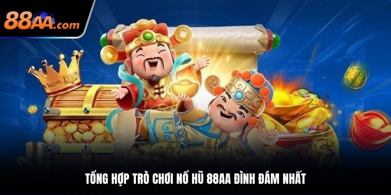 Tổng hợp trò chơi nổ hũ 88AA đình đám nhất