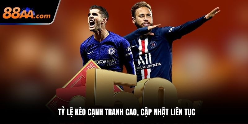 Tỷ lệ kèo cạnh tranh cao, cập nhật liên tục