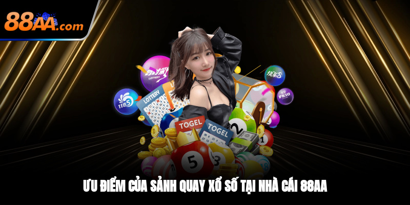 Ưu điểm của sảnh quay xổ số tại nhà cái 88AA